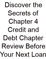 Discover The Secrets Of Chapter 4 Credit And Debt Chapter Review Before Your Next Loan