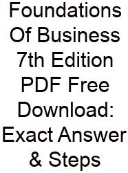 Foundations Of Business 7th Edition PDF Free Download: Exact Answer & Steps