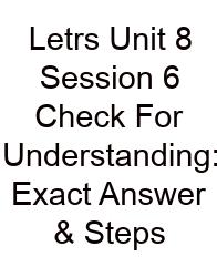 Letrs Unit 8 Session 6 Check For Understanding: Exact Answer & Steps