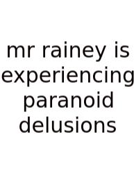 Mr Rainey Is Experiencing Paranoid Delusions