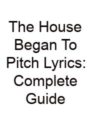 The House Began To Pitch Lyrics: Complete Guide