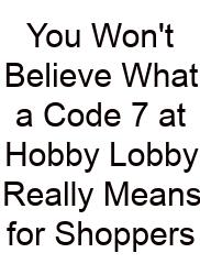 You Won't Believe What A Code 7 At Hobby Lobby Really Means For Shoppers