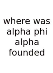 Where Was Alpha Phi Alpha Founded