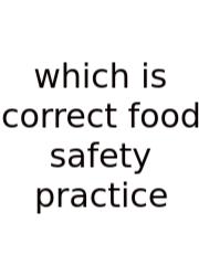 Which Is Correct Food Safety Practice