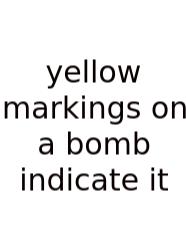 Yellow Markings On A Bomb Indicate It